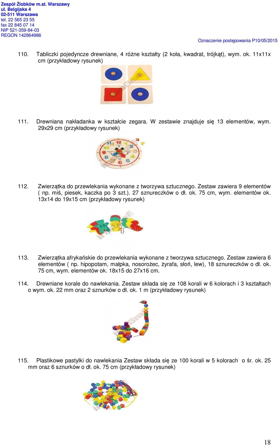 ). 27 sznureczków o dł. ok. 75 cm, wym. elementów ok. 13x14 do 19x15 cm (przykładowy rysunek) 113. Zwierzątka afrykańskie do przewlekania wykonane z tworzywa sztucznego.