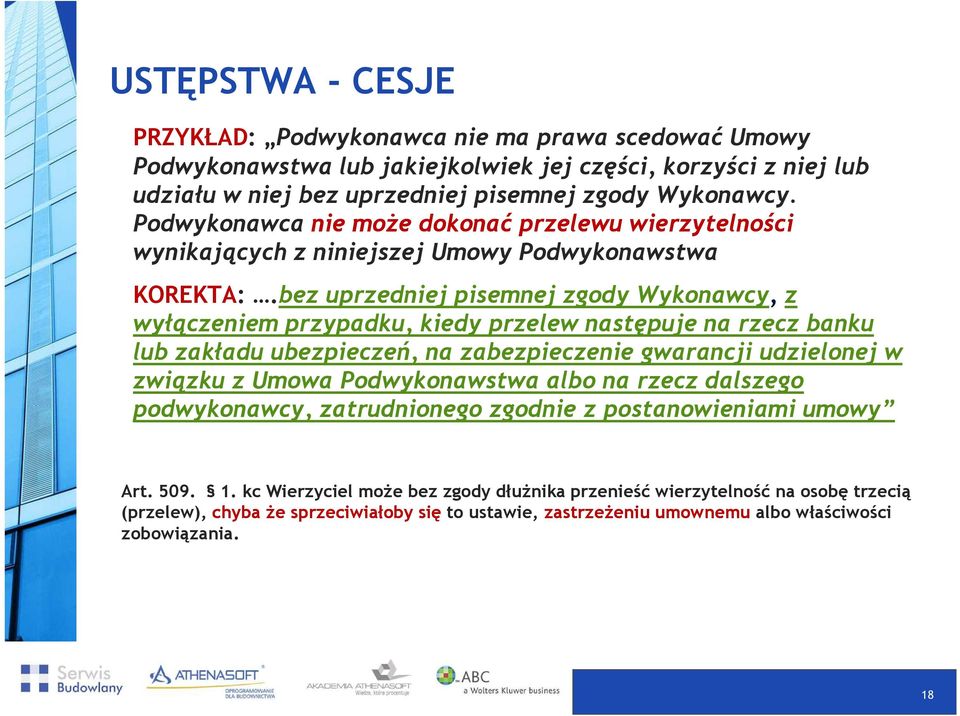 bez uprzedniej pisemnej zgody Wykonawcy, z wyłączeniem przypadku, kiedy przelew następuje na rzecz banku lub zakładu ubezpieczeń, na zabezpieczenie gwarancji udzielonej w związku z Umowa