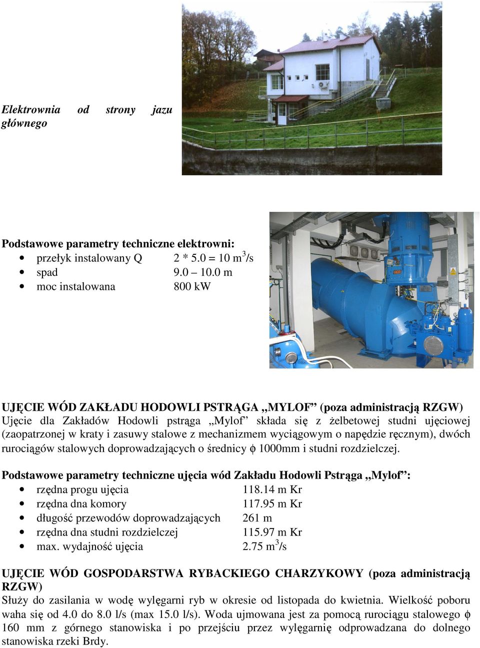 i zasuwy stalowe z mechanizmem wyciągowym o napędzie ręcznym), dwóch rurociągów stalowych doprowadzających o średnicy φ 1000mm i studni rozdzielczej.