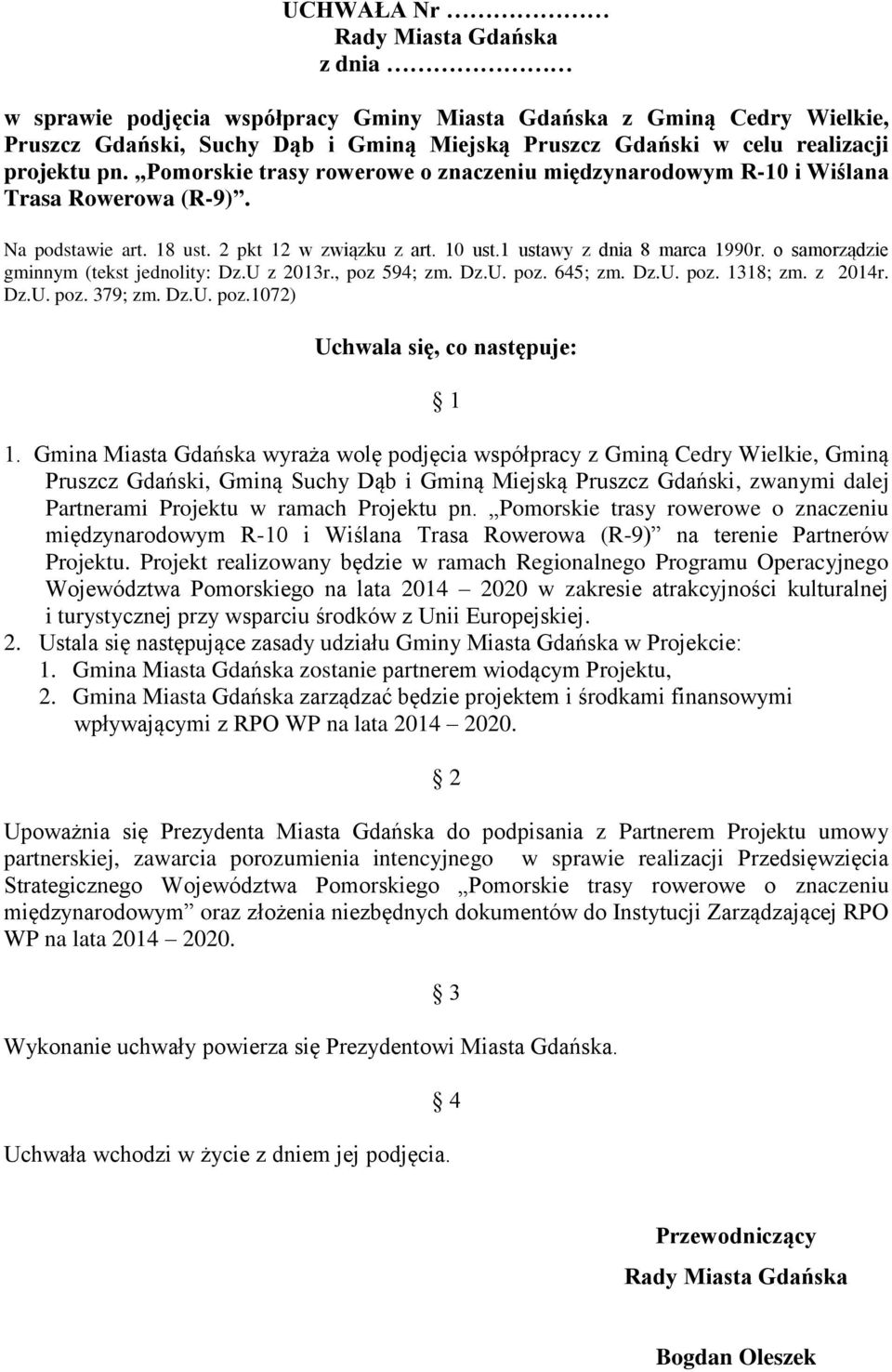 o samorządzie gminnym (tekst jednolity: Dz.U z 2013r., poz 594; zm. Dz.U. poz. 645; zm. Dz.U. poz. 1318; zm. z 2014r. Dz.U. poz. 379; zm. Dz.U. poz.1072) Uchwala się, co następuje: 1 1.