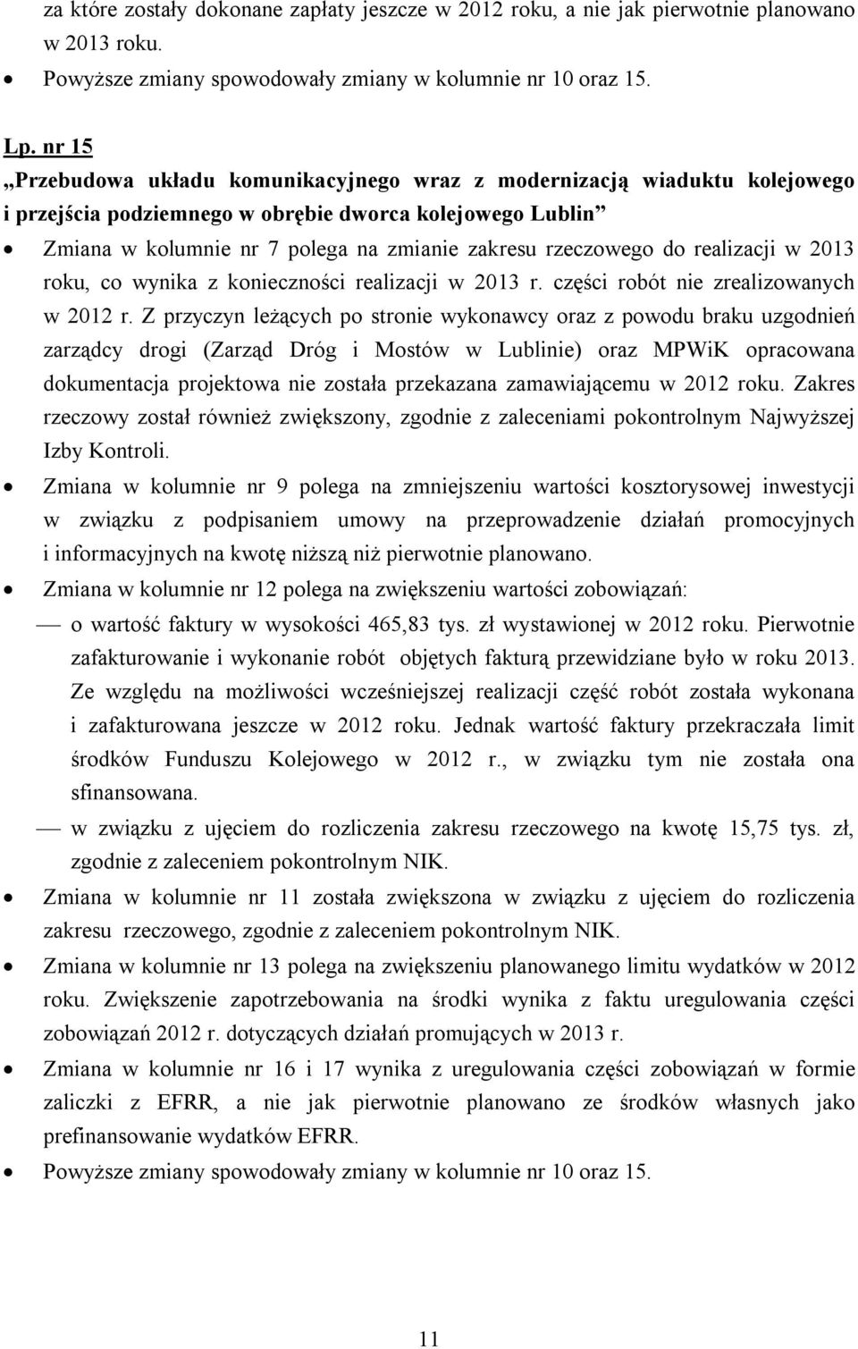 do realizacji w 2013 roku, co wynika z konieczności realizacji w 2013 r. części robót nie zrealizowanych w 2012 r.