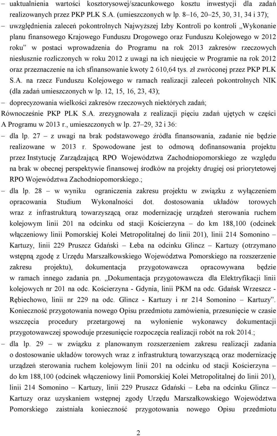 postaci wprowadzenia do Programu na rok 2013 zakresów rzeczowych niesłusznie rozliczonych w roku 2012 z uwagi na ich nieujęcie w Programie na rok 2012 oraz przeznaczenie na ich sfinansowanie kwoty 2