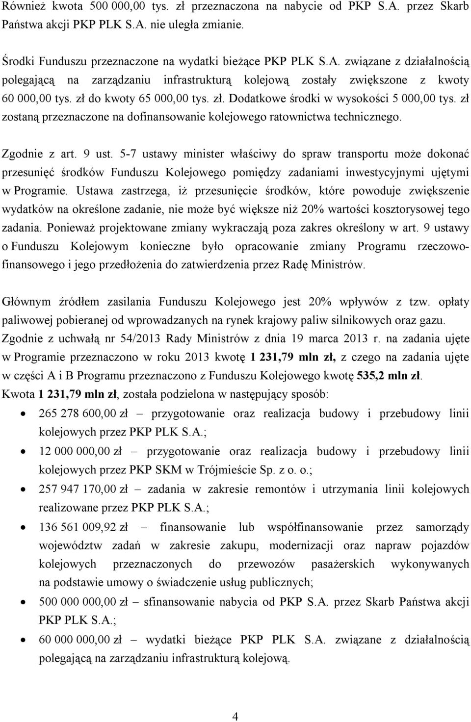 5-7 ustawy minister właściwy do spraw transportu może dokonać przesunięć środków Funduszu Kolejowego pomiędzy zadaniami inwestycyjnymi ujętymi w Programie.