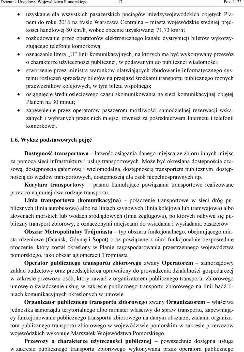 uzyskiwanej 71,73 km/h; rozbudowanie przez operatorów elektronicznego kanału dystrybucji biletów wykorzystującego telefonię komórkową; oznaczanie literą U linii komunikacyjnych, na których ma być