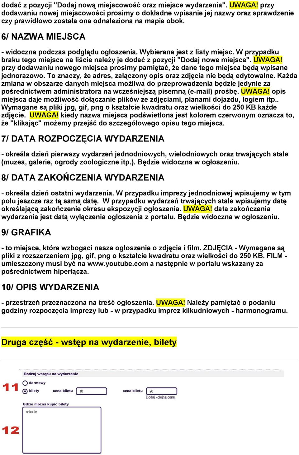 Wybierana jest z listy miejsc. W przypadku braku tego miejsca na liście należy je dodać z pozycji "Dodaj nowe miejsce". UWAGA!