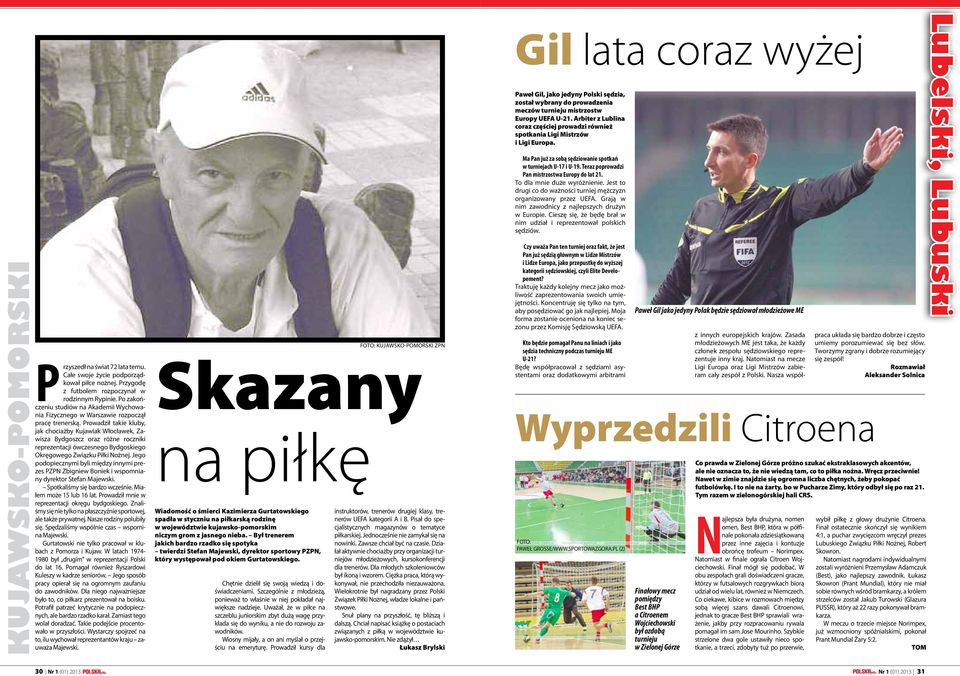 Prowadził takie kluby, jak chociażby Kujawiak Włocławek, Zawisza Bydgoszcz oraz różne roczniki reprezentacji ówczesnego Bydgoskiego Okręgowego Związku Piłki Nożnej.