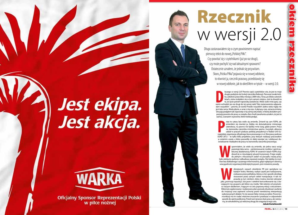 Ostatecznie uznałem, że jednak się przywitam. Skoro Polska Piłka pojawia się w nowej odsłonie, to również ja, rzecznik prasowy, przedstawię się w nowej odsłonie, jak to określiłem w tytule w wersji 2.