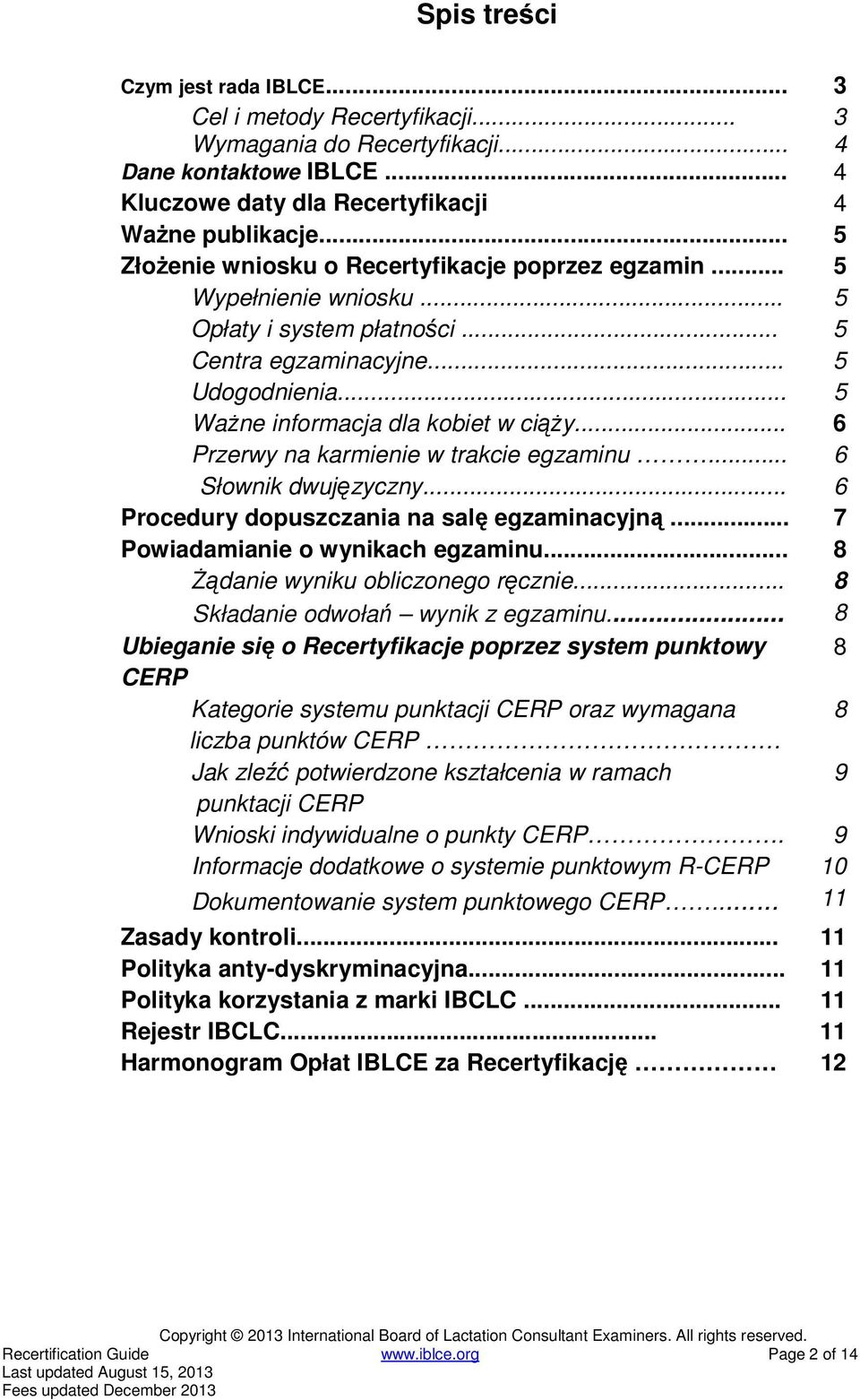 .. 6 Przerwy na karmienie w trakcie egzaminu... 6 Słownik dwujęzyczny... 6 Procedury dopuszczania na salę egzaminacyjną... 7 Powiadamianie o wynikach egzaminu... 8 śądanie wyniku obliczonego ręcznie.