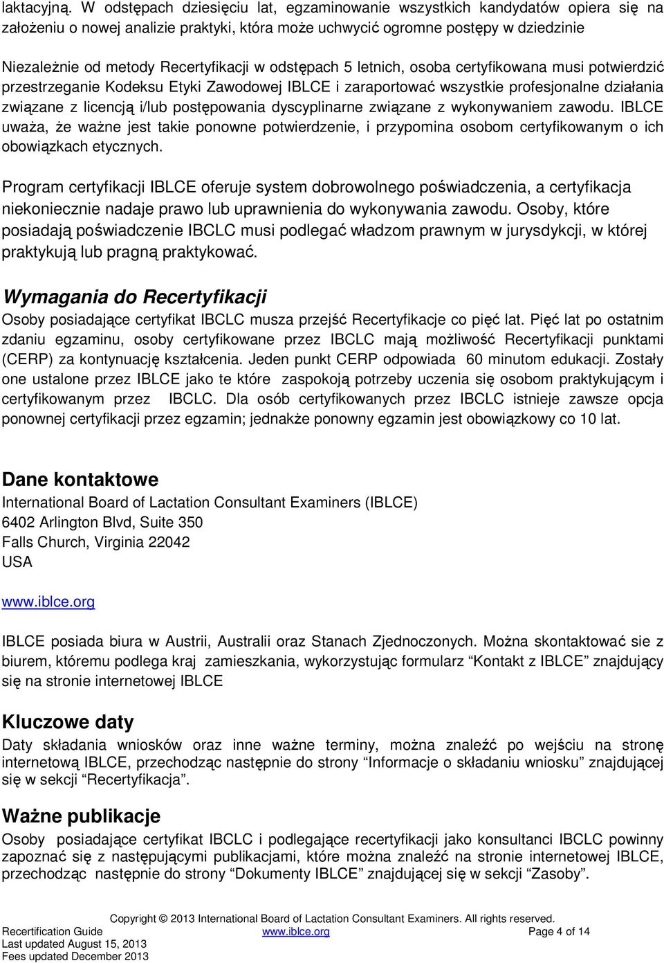 Recertyfikacji w odstępach 5 letnich, osoba certyfikowana musi potwierdzić przestrzeganie Kodeksu Etyki Zawodowej IBLCE i zaraportować wszystkie profesjonalne działania związane z licencją i/lub