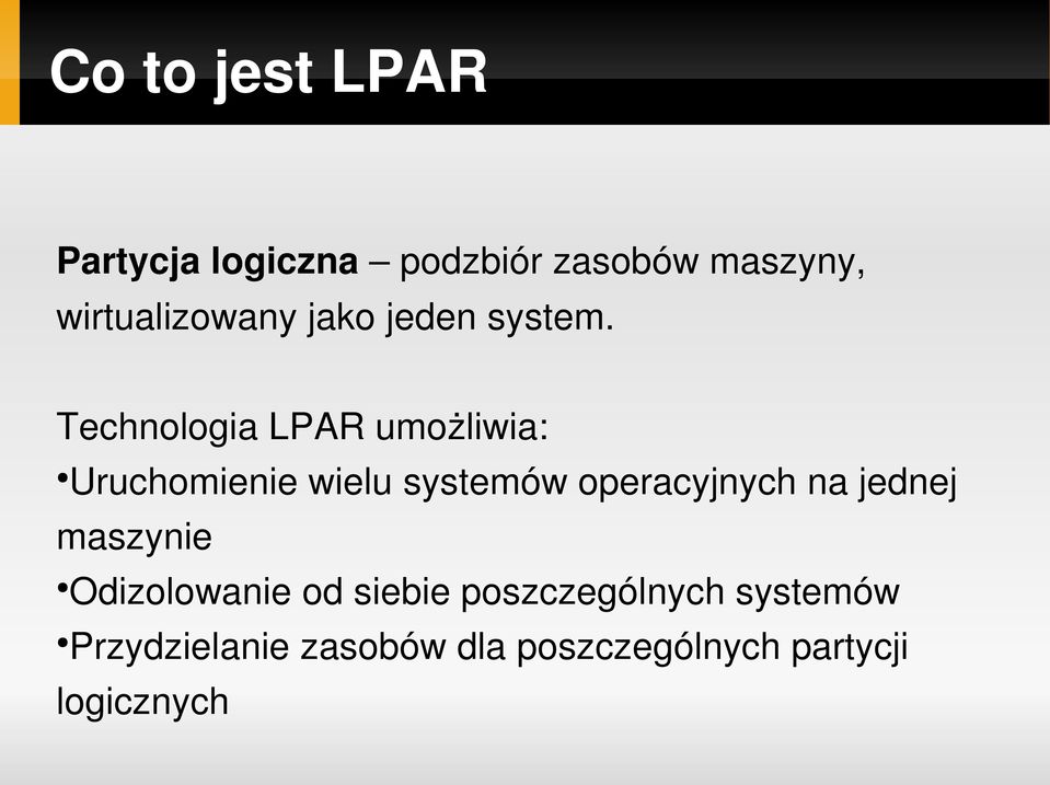 Technologia LPAR umożliwia: Uruchomienie wielu systemów operacyjnych na