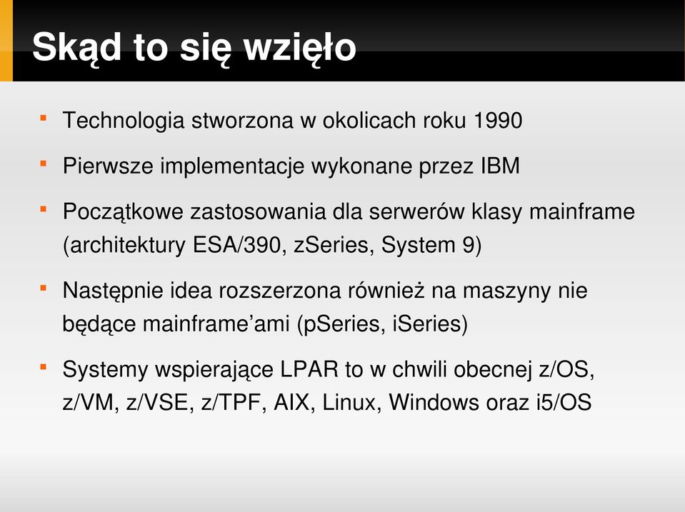 System 9) Następnie idea rozszerzona również na maszyny nie będące mainframe ami (pseries,