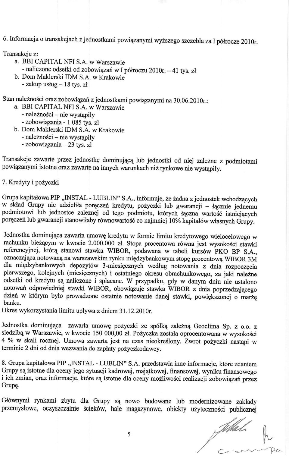 zl b. Dom Maklerski IDM S.A. w Krakowie - nale2nosci - nie wystqpifu - zobowiqga.nia - 23 tys. zl Transakcje zawarte przez jednostkg dominuj4c4 lub jednostki od niej zale?