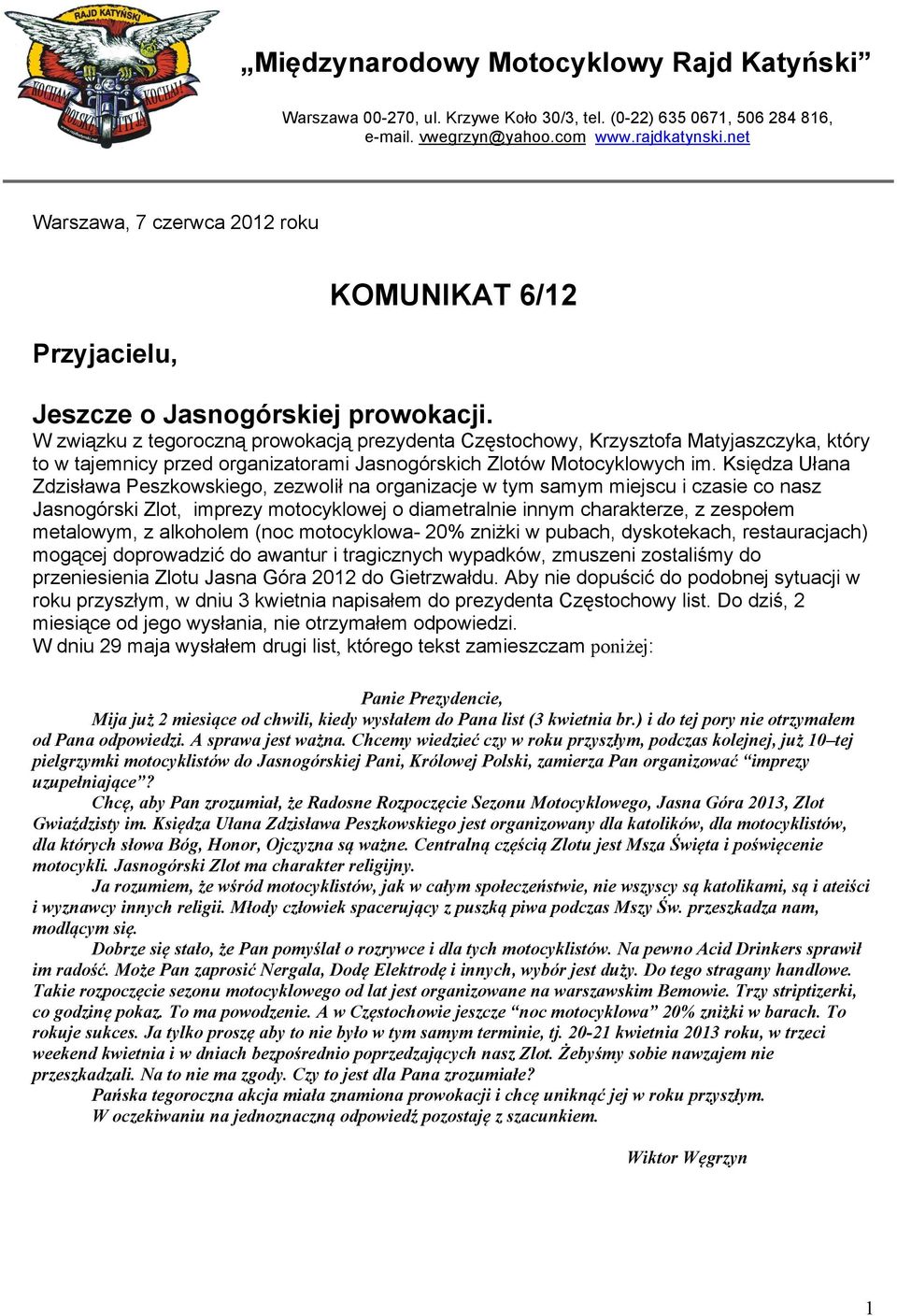 W związku z tegoroczną prowokacją prezydenta Częstochowy, Krzysztofa Matyjaszczyka, który to w tajemnicy przed organizatorami Jasnogórskich Zlotów Motocyklowych im.