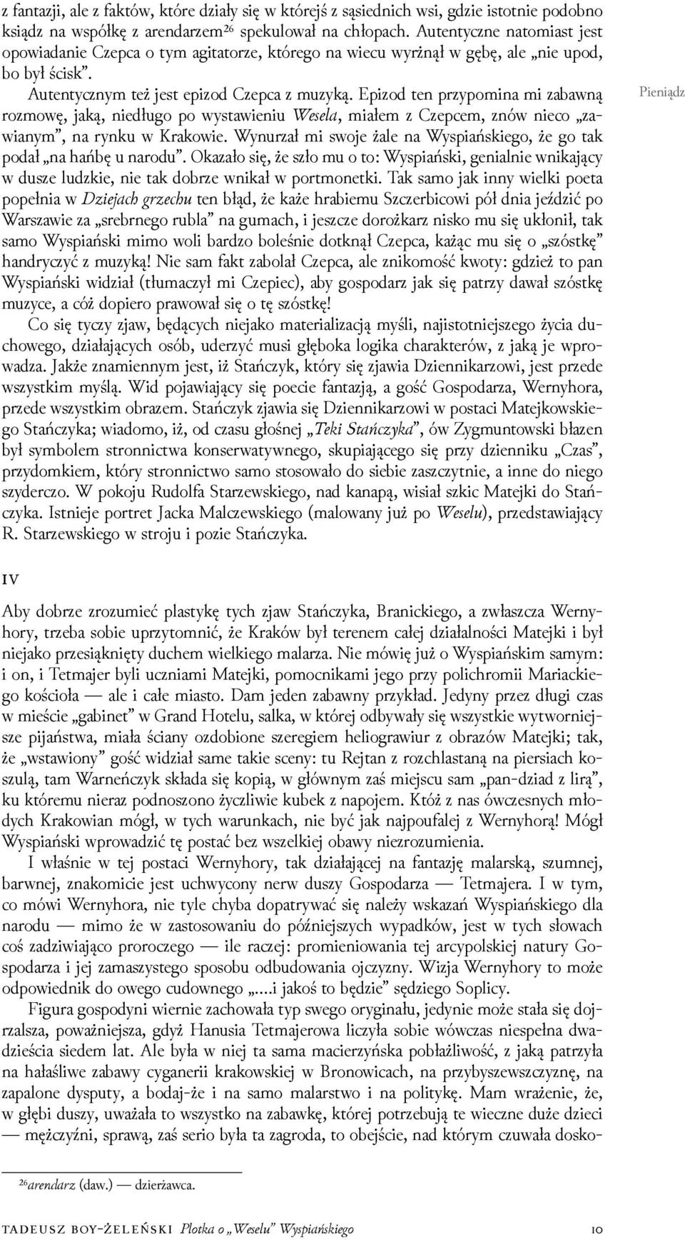 Epizod ten przypomina mi zabawną rozmowę, jaką, niedługo po wystawieniu Wesela, miałem z Czepcem, znów nieco zawianym, na rynku w Krakowie.