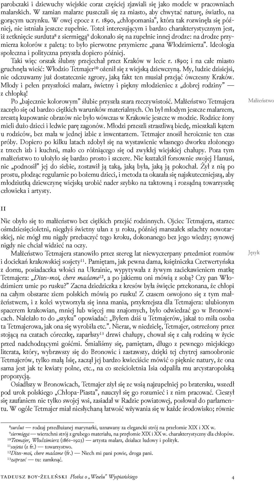 Toteż interesującym i barǳo charakterystycznym jest, iż zetknięcie surduta⁸ z siermięgą⁹ dokonało się na zupełnie innej droǳe: na droǳe przymierza kolorów z paletą: to było pierwotne przymierze pana