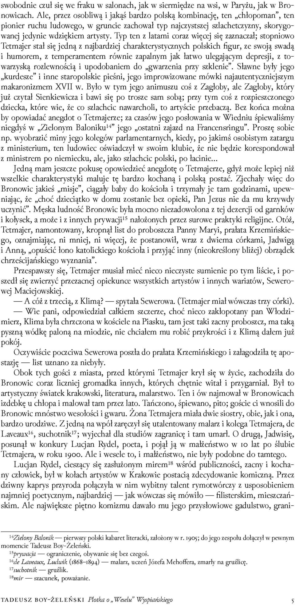 Typ ten z latami coraz więcej się zaznaczał; stopniowo Tetmajer stał się jedną z najbarǳiej charakterystycznych polskich figur, ze swoją swadą i humorem, z temperamentem równie zapalnym jak łatwo