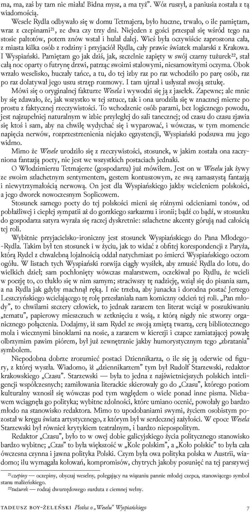 Niejeden z gości przespał się wśród tego na stosie paltotów, potem znów wstał i hulał dalej.