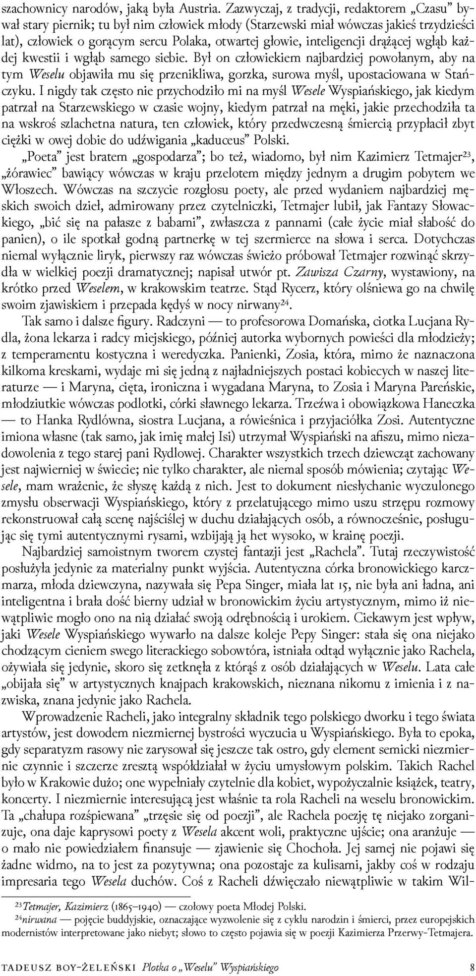 drążącej wgłąb każdej kwestii i wgłąb samego siebie. Był on człowiekiem najbarǳiej powołanym, aby na tym Wesel objawiła mu się przenikliwa, gorzka, surowa myśl, upostaciowana w Stańczyku.