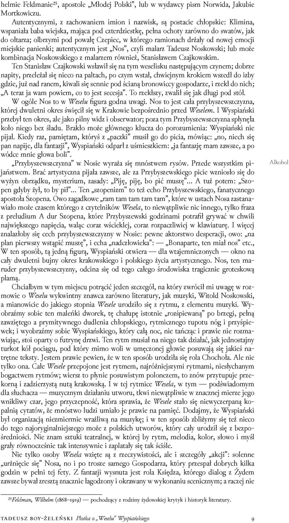 Czepiec, w którego ramionach drżały od nowej emocji miejskie panienki; autentycznym jest Nos, czyli malarz Tadeusz Noskowski; lub może kombinacja Noskowskiego z malarzem również, Stanisławem
