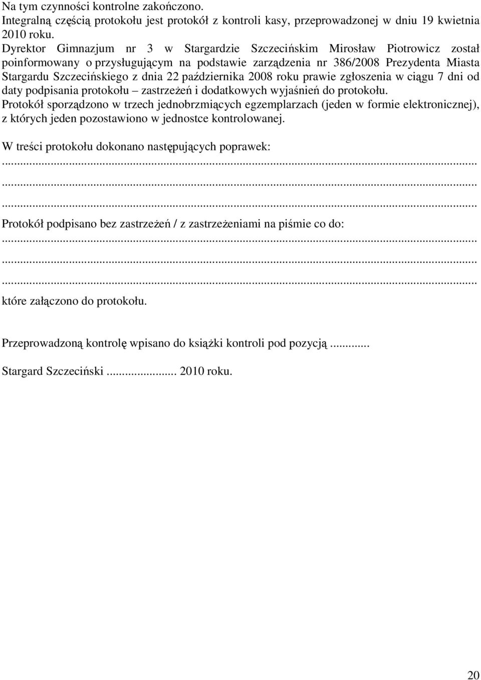 października 2008 roku prawie zgłoszenia w ciągu 7 dni od daty podpisania protokołu zastrzeżeń i dodatkowych wyjaśnień do protokołu.