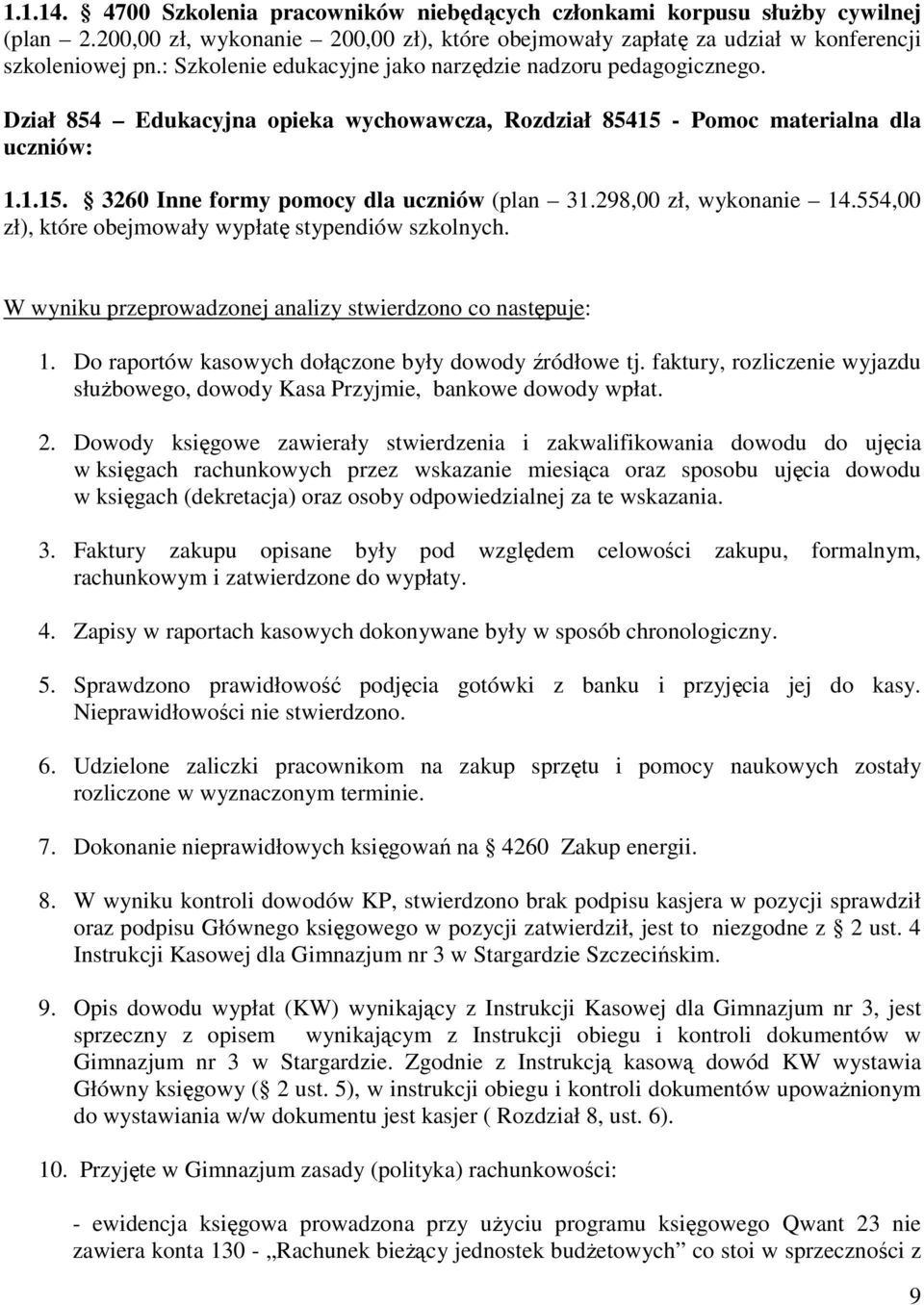 298,00 zł, wykonanie 14.554,00 zł), które obejmowały wypłatę stypendiów szkolnych. W wyniku przeprowadzonej analizy stwierdzono co następuje: 1. Do raportów kasowych dołączone były dowody źródłowe tj.