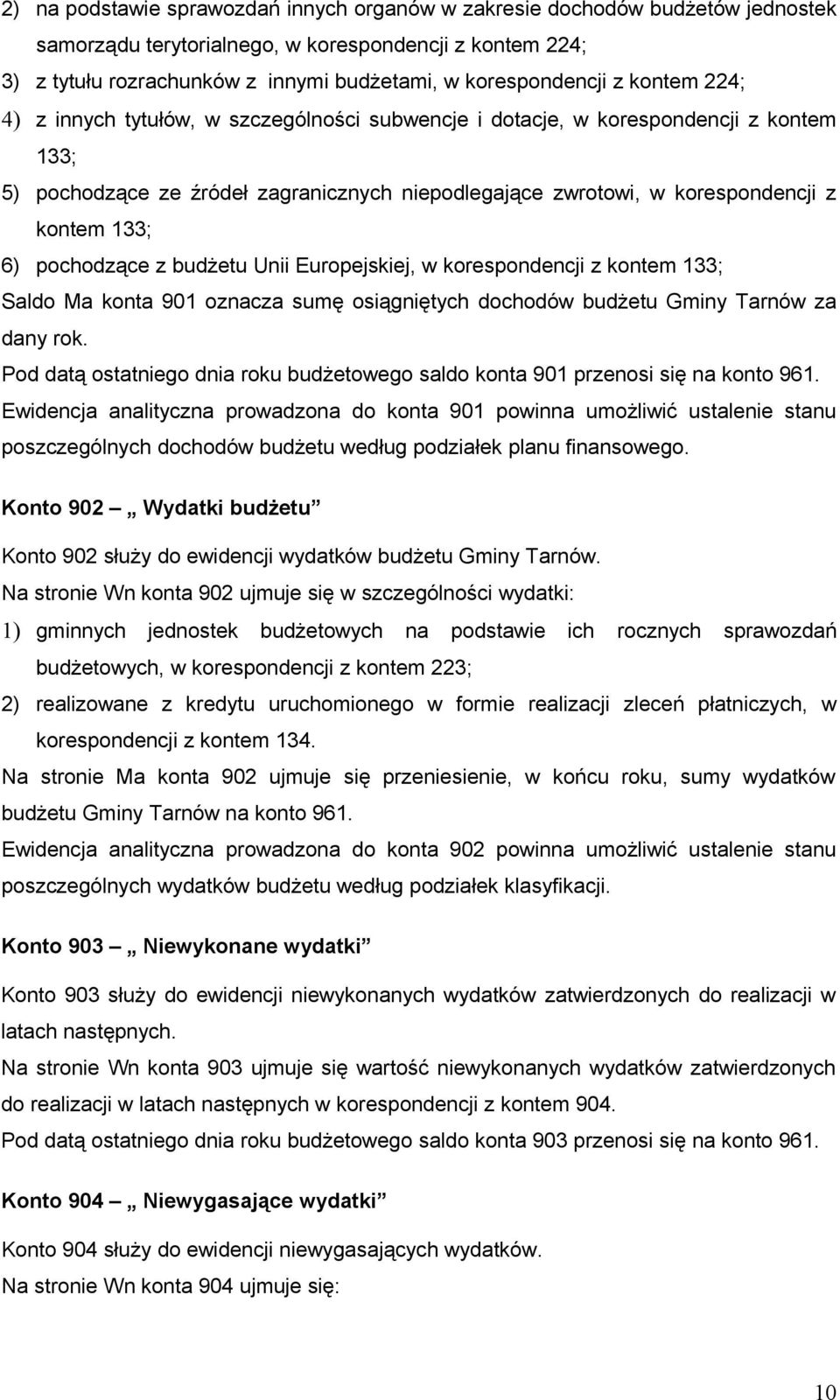 pochodzące z budżetu Unii Europejskiej, w korespondencji z kontem 133; Saldo Ma konta 901 oznacza sumę osiągniętych dochodów budżetu Gminy Tarnów za dany rok.