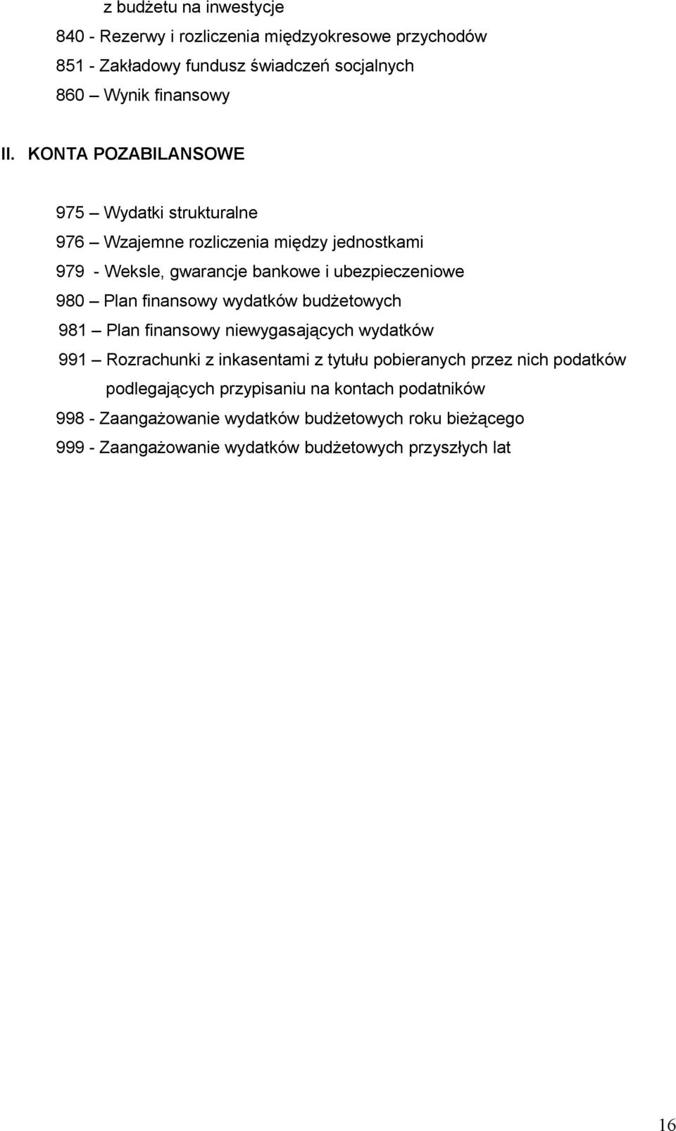 finansowy wydatków budżetowych 981 Plan finansowy niewygasających wydatków 991 Rozrachunki z inkasentami z tytułu pobieranych przez nich podatków