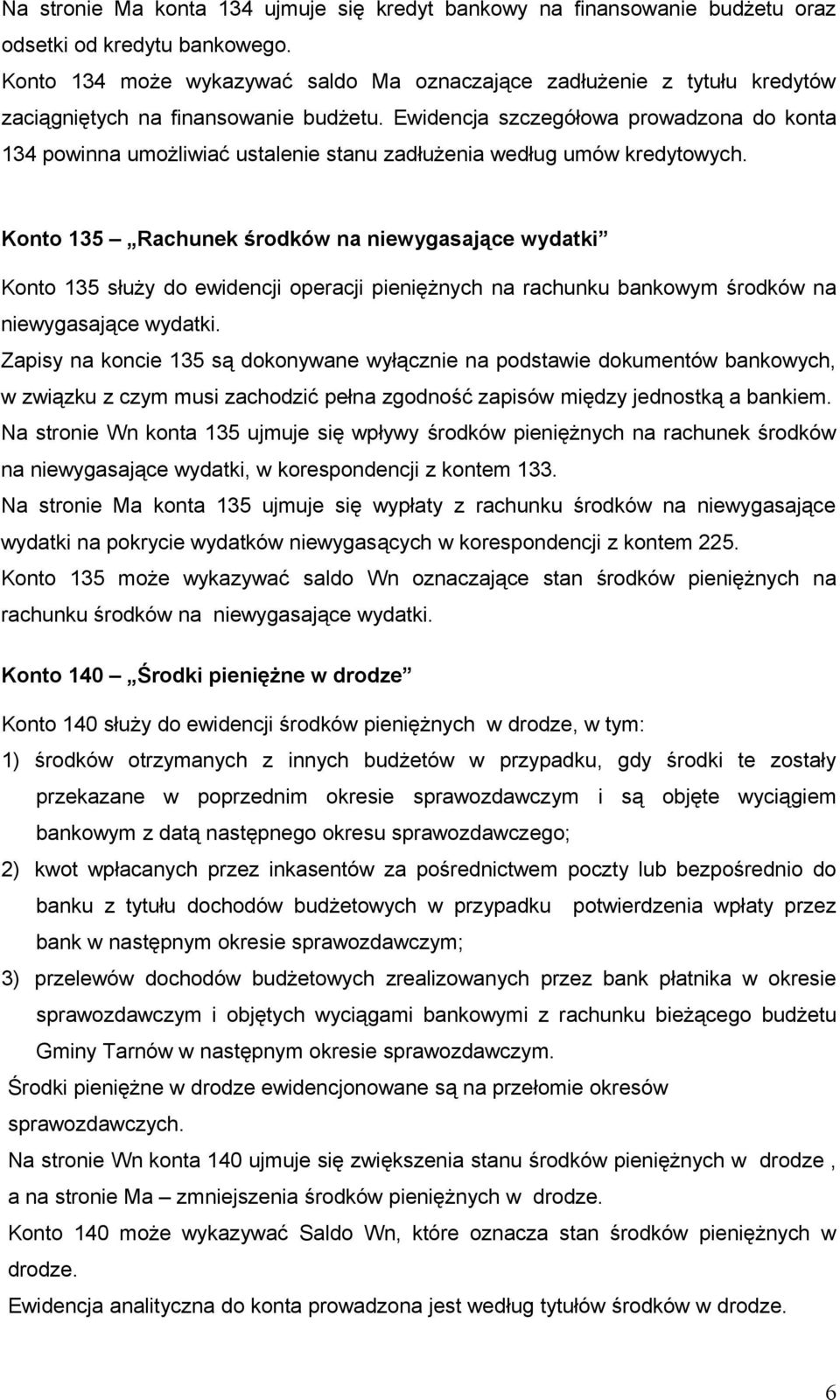 Ewidencja szczegółowa prowadzona do konta 134 powinna umożliwiać ustalenie stanu zadłużenia według umów kredytowych.