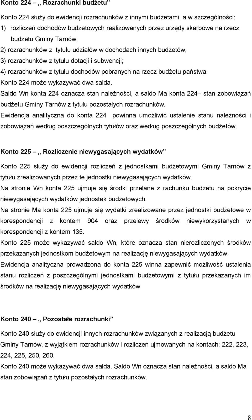 Konto 224 może wykazywać dwa salda. Saldo Wn konta 224 oznacza stan należności, a saldo Ma konta 224 stan zobowiązań budżetu Gminy Tarnów z tytułu pozostałych rozrachunków.