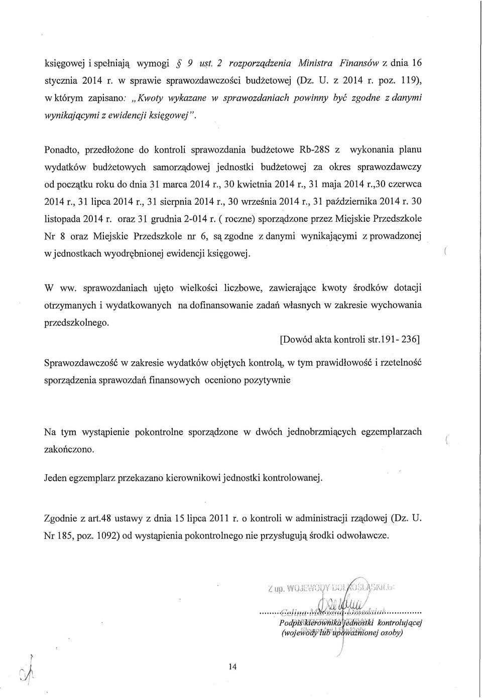 Ponadto, przedłożone do kontroli sprawozdania budżetowe Rb-28S z wykonania planu wydatków budżetowych samorządowej jednostki budżetowej za okres sprawozdawczy od początku roku do dnia 31 marca 2014 r.