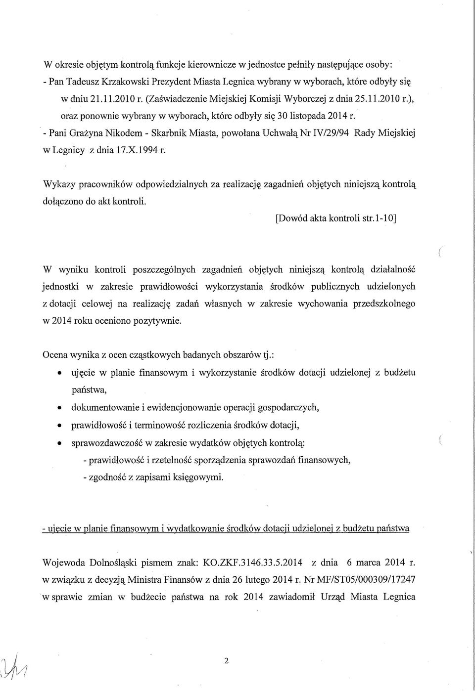 - Pani Grażyna Nikodem - Skarbnik Miasta, powołana Uchwałą Nr IV/29/94 Rady Miejskiej w Legnicy z dnia 17.X.1994 r.