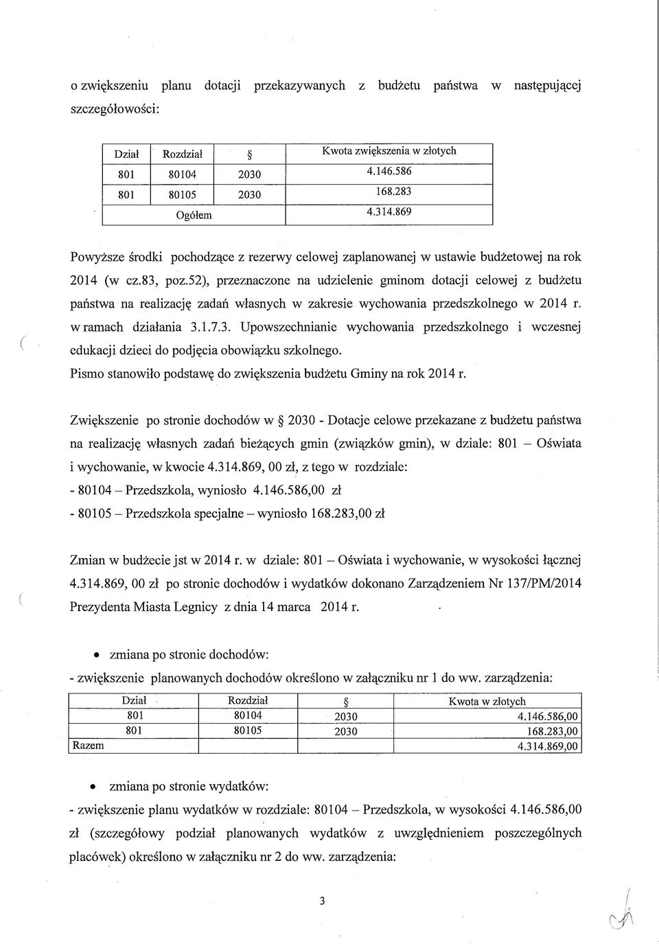 52), przeznaczone na udzielenie gminom dotacji celowej z budżetu państwa na realizację zadań własnych w zakresie wychowania przedszkolnego w 2014 r. w ramach działania 3.