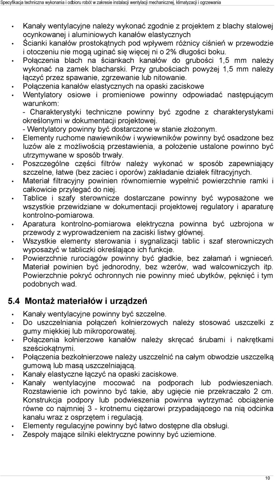 Przy grubościach powyżej 1,5 mm należy łączyć przez spawanie, zgrzewanie lub nitowanie.