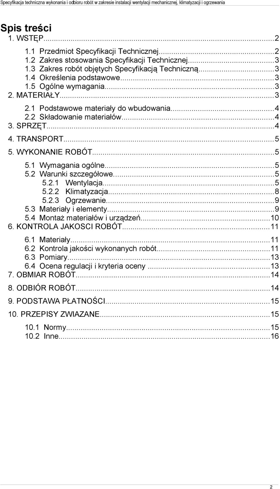 ..5 5.2.1 Wentylacja...5 5.2.2 Klimatyzacja...8 5.2.3 Ogrzewanie...9 5.3 Materiały i elementy...9 5.4 Montaż materiałów i urządzeń...10 6. KONTROLA JAKOSCI ROBÓT...11 6.