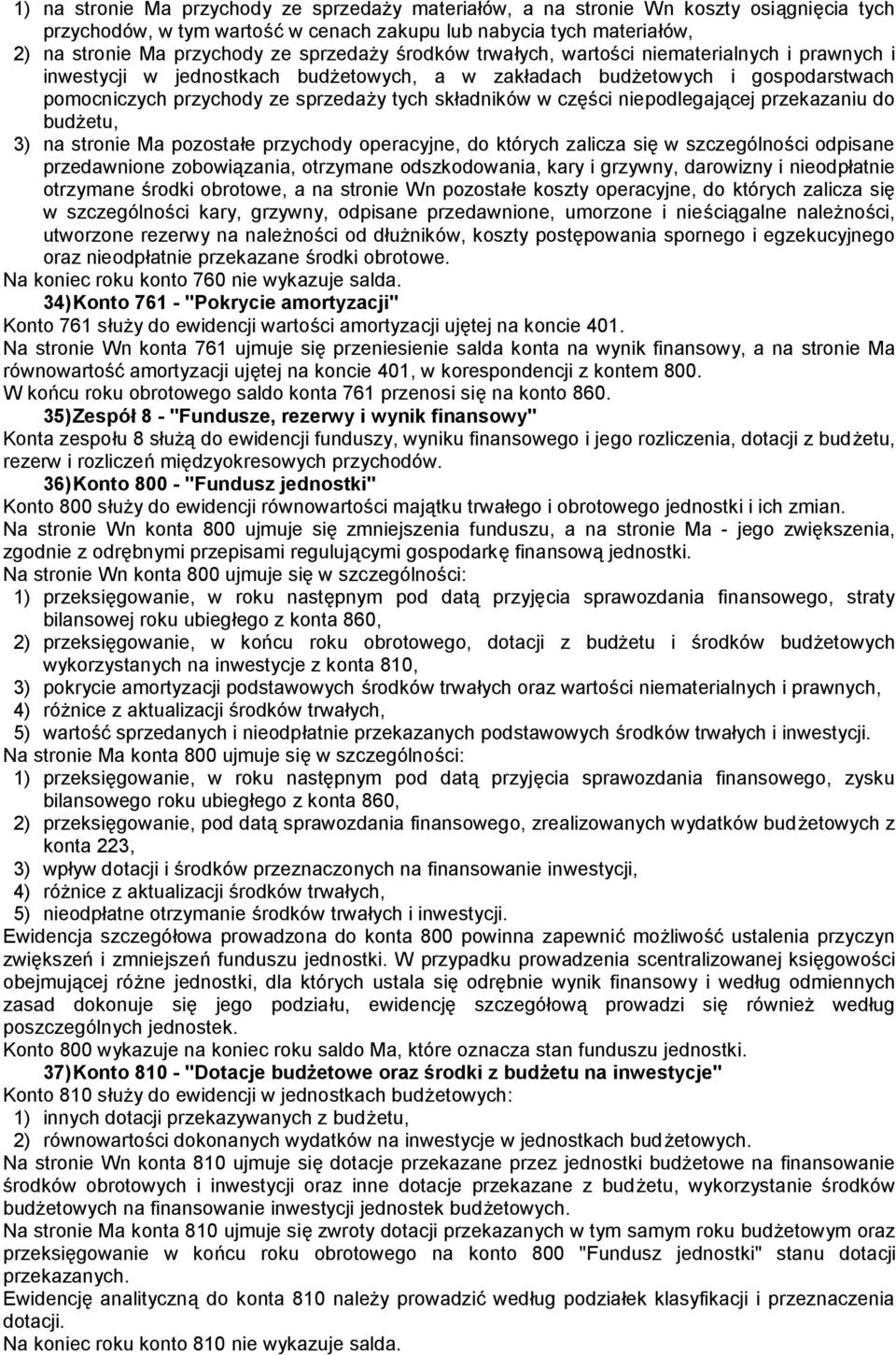 w części niepodlegającej przekazaniu do budżetu, 3) na stronie Ma pozostałe przychody operacyjne, do których zalicza się w szczególności odpisane przedawnione zobowiązania, otrzymane odszkodowania,