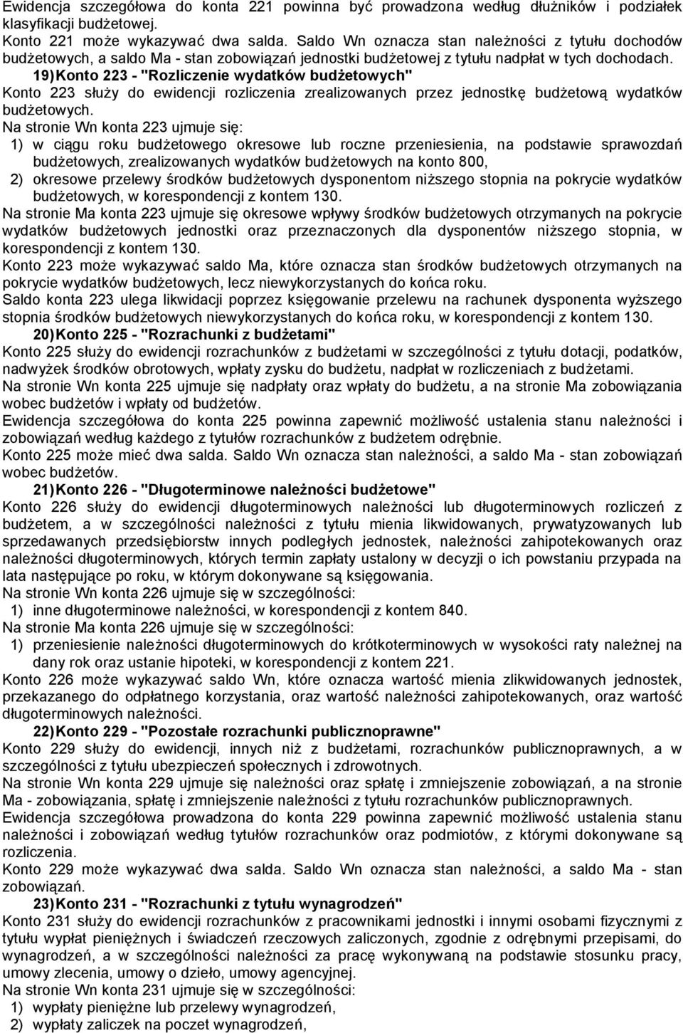 19) Konto 223 - "Rozliczenie wydatków budżetowych" Konto 223 służy do ewidencji rozliczenia zrealizowanych przez jednostkę budżetową wydatków budżetowych.