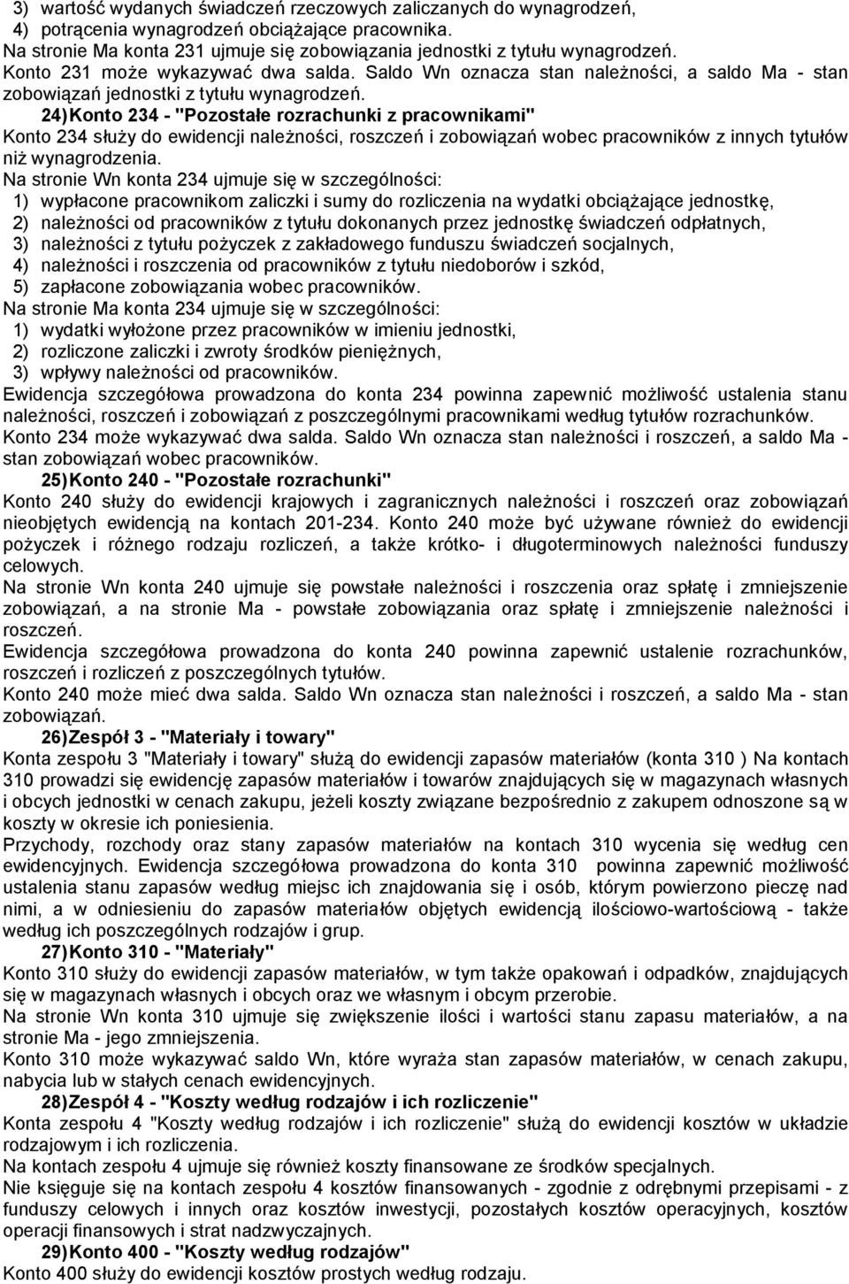 24) Konto 234 - "Pozostałe rozrachunki z pracownikami" Konto 234 służy do ewidencji należności, roszczeń i zobowiązań wobec pracowników z innych tytułów niż wynagrodzenia.