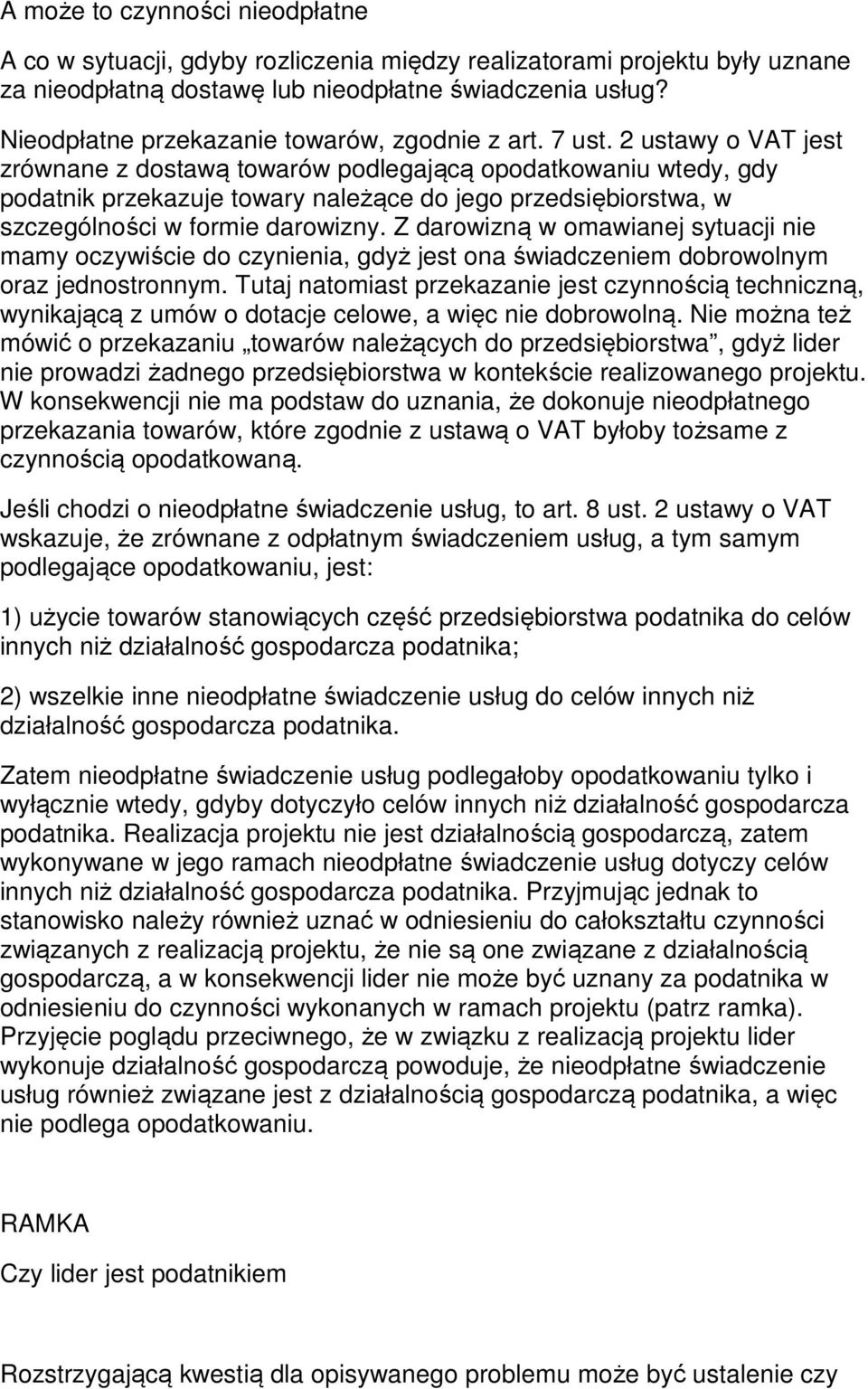 2 ustawy o VAT jest zrównane z dostawą towarów podlegającą opodatkowaniu wtedy, gdy podatnik przekazuje towary należące do jego przedsiębiorstwa, w szczególności w formie darowizny.