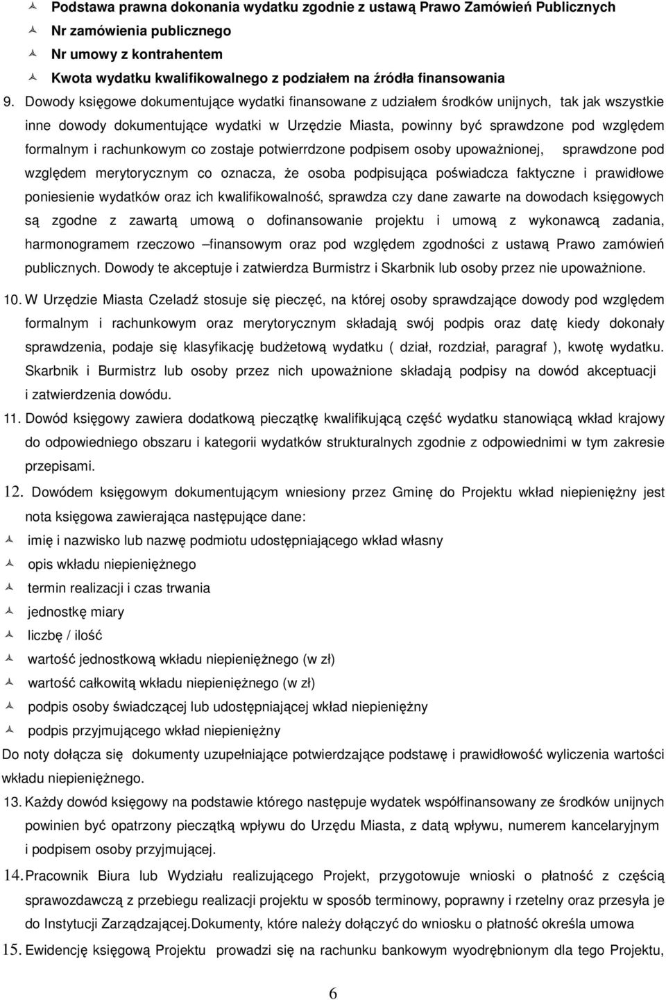 rachunkowym co zostaje potwierrdzone podpisem osoby upoważnionej, sprawdzone pod względem merytorycznym co oznacza, że osoba podpisująca poświadcza faktyczne i prawidłowe poniesienie wydatków oraz