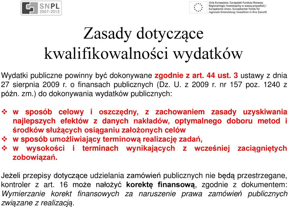 ) do dokonywania wydatków publicznych: w sposób celowy i oszczędny, z zachowaniem zasady uzyskiwania najlepszych efektów z danych nakładów, optymalnego doboru metod i środków służących osiąganiu