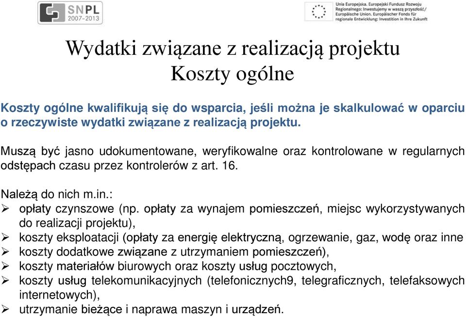 opłaty za wynajem pomieszczeń, miejsc wykorzystywanych do realizacji projektu), koszty eksploatacji (opłaty za energię elektryczną, ogrzewanie, gaz, wodę oraz inne koszty dodatkowe związane z