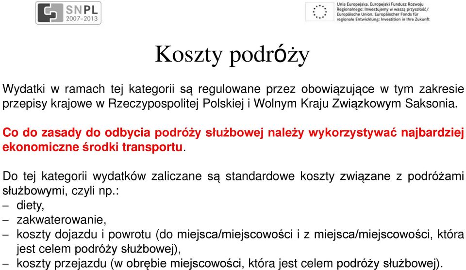 Do tej kategorii wydatków zaliczane są standardowe koszty związane z podróżami służbowymi, czyli np.