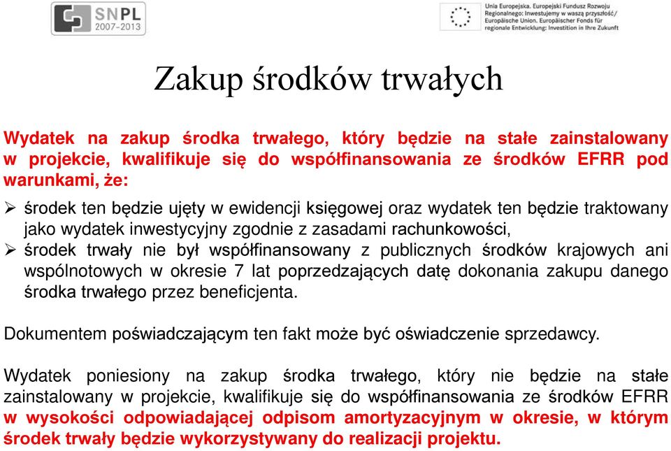 wspólnotowych w okresie 7 lat poprzedzających datę dokonania zakupu danego środka trwałego przez beneficjenta. Dokumentem poświadczającym ten fakt może być oświadczenie sprzedawcy.