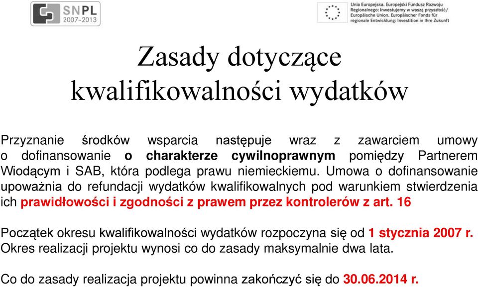 Umowa o dofinansowanie upoważnia do refundacji wydatków kwalifikowalnych pod warunkiem stwierdzenia ich prawidłowości i zgodności z prawem przez