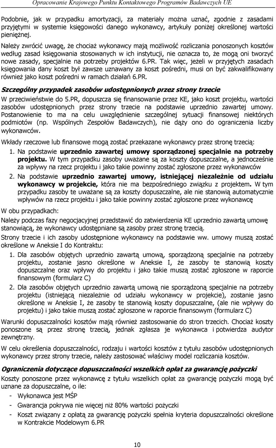 Należy zwrócić uwagę, że chociaż wykonawcy mają możliwość rozliczania ponoszonych kosztów według zasad księgowania stosowanych w ich instytucji, nie oznacza to, że mogą oni tworzyć nowe zasady,