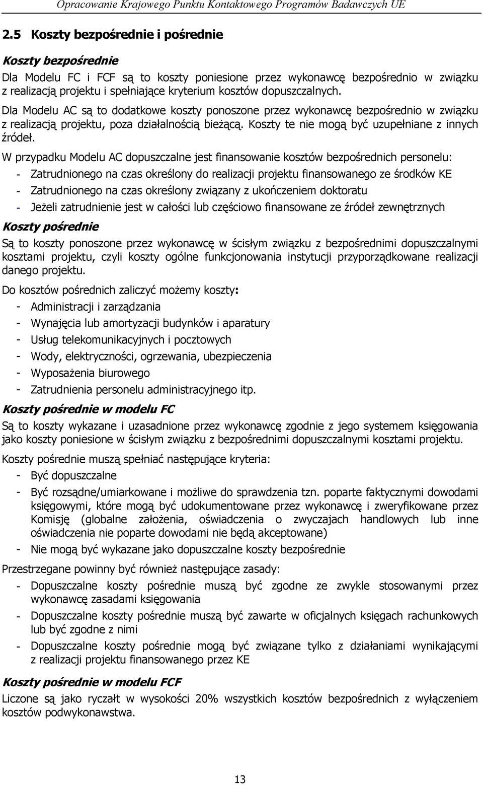 dopuszczalnych. Dla Modelu AC są to dodatkowe koszty ponoszone przez wykonawcę bezpośrednio w związku z realizacją projektu, poza działalnością bieżącą.