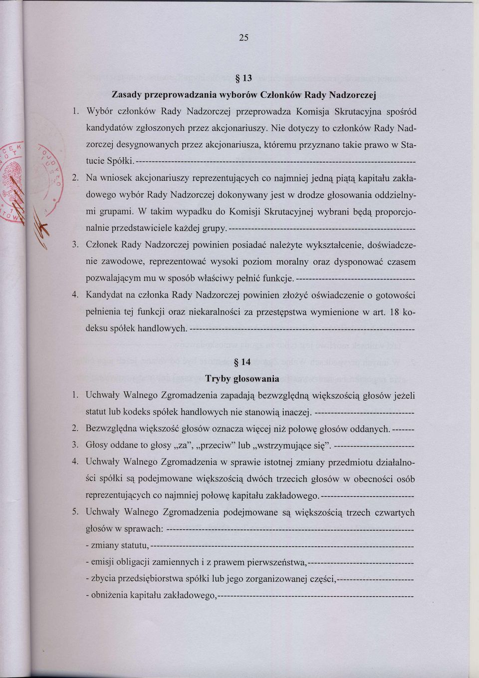 ----------- Na wniosek akcjonariuszy reprezentujqcych co najmniej jedn4 piqt4 kapitalu za\<ladowego wyb6r Rady Nadzorczej dokonywany jest w drodze glosowania oddzielnymi grupami.