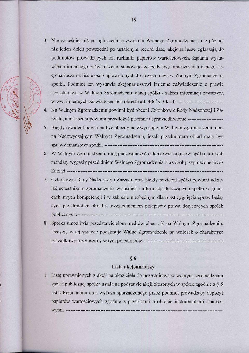 papier6w wartosciowych, zqdania wystawienia imiennego zafwiadczenia stanowi4cego podstawg umieszczenia danego akcjonariusza na liscie os6b uprawnionych do uczestnictwa w Walnym Zgromadzeniu sp6lki.