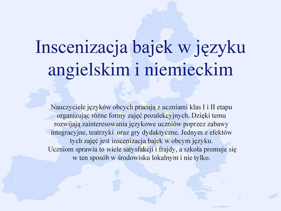 Dzięki temu rozwijają zainteresowania językowe uczniów poprzez zabawy integracyjne, teatrzyki oraz gry dydaktyczne.