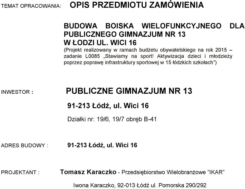 Aktywizacja dzieci i młodzieży poprzez poprawę infrastruktury sportowej w 15 łódzkich szkołach ) INWESTOR : PUBLICZNE GIMNAZJUM NR 13 91-213